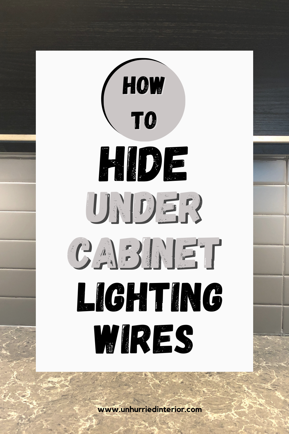 How To Hide Under Cabinet Lighting Wires: Plus Bonus Ideas! - Unhurried ...